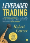 Leveraged Trading : A professional approach to trading FX, stocks on margin, CFDs, spread bets and futures for all traders - Book