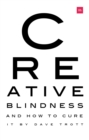 Creative Blindness (And How To Cure It) : Real-life stories of remarkable creative vision - Book