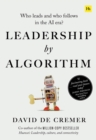 Leadership by Algorithm : Who Leads and Who Follows in the AI Era? - eBook