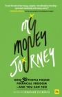 My Money Journey : How 30 people found financial freedom - and you can too - eBook