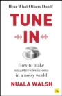 Tune In : How to make smarter decisions in a noisy world - eBook