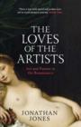 The Loves of the Artists : Art and Passion in the Renaissance - eBook