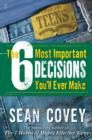 The 6 Most Important Decisions You'll Ever Make : A Teen Guide to Using The 7 Habits - eBook