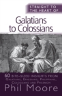 Straight to the Heart of Galatians to Colossians : 60 bite-sized insights - Book