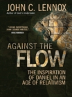 Against the Flow : The inspiration of Daniel in an age of relativism - eBook