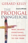 The Prodigal Evangelical : Why, despite everything, I still belong to the tribe - eBook