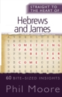 Straight to the Heart of Hebrews and James : 60 bite-sized insights - Book