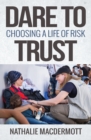 Dare to Trust : Choosing a life of risk - Book
