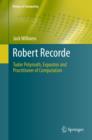 Robert Recorde : Tudor Polymath, Expositor and Practitioner of Computation - eBook