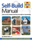 Self-Build Manual : How to plan, manage and build the home of your dreams - Book