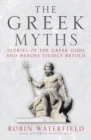 The Greek Myths : Stories of the Greek Gods and Heroes Vividly Retold - eBook
