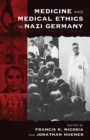 Medicine and Medical Ethics in Nazi Germany : Origins, Practices, Legacies - eBook