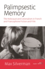 Palimpsestic Memory : The Holocaust and Colonialism in French and Francophone Fiction and Film - eBook