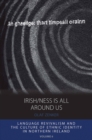 Irish/ness Is All Around Us : Language Revivalism and the Culture of Ethnic Identity in Northern Ireland - eBook