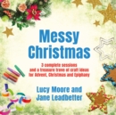 Messy Christmas : 3 complete sessions and a treasure trove of craft ideas for Advent, Christmas and Epiphany - Book