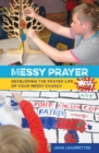 Messy Prayer : Developing the prayer life of your Messy Church - Book