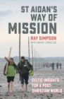 St Aidan's Way of Mission : Celtic Insights for a Post-Christian World - Book