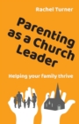 Parenting as a Church Leader : Helping your family thrive - Book