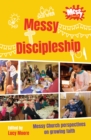 Messy Discipleship : Messy Church perspectives on growing faith - Book
