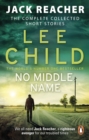 No Middle Name : The Complete Collected Jack Reacher Stories - Book