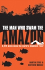 The Man Who Swam the Amazon : 3,274 Miles Down the World's Deadliest River - eBook