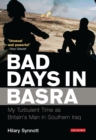 Bad Days in Basra : My Turbulent Time as Britain's Man in Southern Iraq - eBook