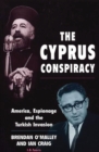 The Cyprus Conspiracy : America, Espionage and the Turkish Invasion - eBook
