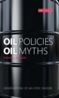 Oil Policies, Oil Myths : Observations of an OPEC Insider - eBook