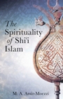 The Spirituality of Shi'i Islam : Beliefs and Practices - eBook