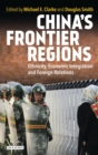 China’s Frontier Regions : Ethnicity, Economic Integration and Foreign Relations - eBook