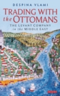 Trading with the Ottomans : The Levant Company in the Middle East - eBook