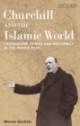 Churchill and the Islamic World : Orientalism, Empire and Diplomacy in the Middle East - eBook