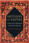 Artisans of Empire : Crafts and Craftspeople Under the Ottomans - eBook