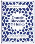 Orange Blossom & Honey : Magical Moroccan recipes from the souks to the Sahara - eBook
