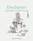 Declutter : The get-real guide to creating calm from chaos - eBook
