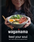 wagamama Feed Your Soul : Fresh + simple recipes from the wagamama kitchen - eBook