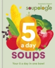 Soupologie 5 a day Soups : Your 5 a day in one bowl - Book