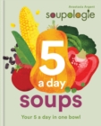 Soupologie 5 a day Soups : Your 5 a day in one bowl - eBook