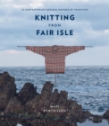 Knitting from Fair Isle : 15 contemporary designs inspired by tradition - eBook