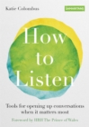 How to Listen : Tools for opening up conversations when it matters most - eBook