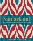 Samarkand: Recipes and Stories From Central Asia and the Caucasus - eBook