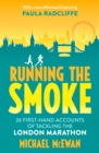 Running the Smoke : 26 First-Hand Accounts of Tackling the London Marathon - eBook