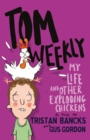 Tom Weekly 4: My Life and Other Exploding Chickens - eBook