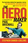 The Hero Maker: A Biography of Paul Brickhill : The Australian behind the legendary stories The Dam Busters, The Great Escape and Reach for the Sky - eBook