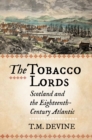 The Tobacco Lords : Scotland and the Eighteenth-Century Atlantic - Book