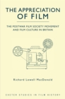 The Appreciation of Film : The Postwar Film Society Movement and Film Culture in Britain - eBook