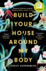 Build Your House Around My Body : LONGLISTED FOR THE WOMEN'S PRIZE FOR FICTION 2022 - eBook