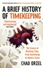 A Brief History of Timekeeping : The Science of Marking Time, from Stonehenge to Atomic Clocks - eBook