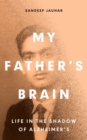 My Father's Brain : Understanding Life in the Shadow of Alzheimer’s - Book