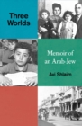 Three Worlds : Memoirs of an Arab-Jew - eBook